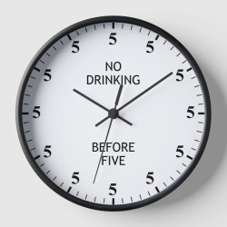 No drinking before five wall clock