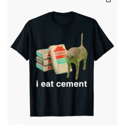 I eat cement meme shirt