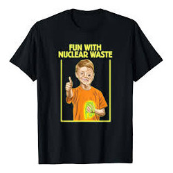 Fun w/ Nuclear Waste dark humor Shirt